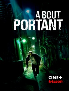 CINE+ Frisson - A bout portant