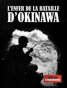 Toute l'Histoire - L'enfer de la bataille d'Okinawa