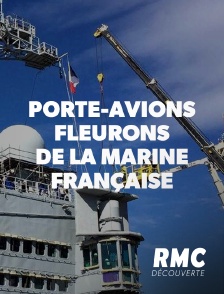 RMC Découverte - Porte-avions, fleurons de la marine française