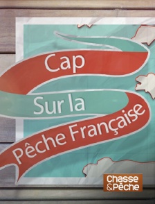 Chasse et pêche - Cap sur la pêche française