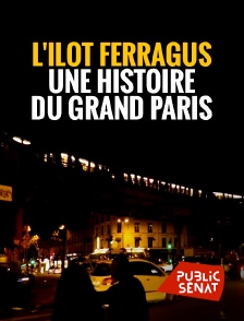 Public Sénat - L'îlot Ferragus, une histoire du Grand Paris