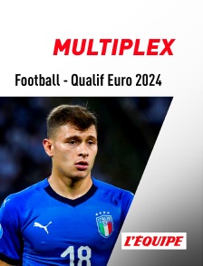 L'Equipe - Football - Qualifications à l'Euro 2024 : Multiplex