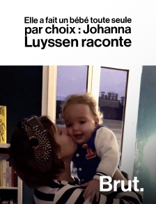 Brut - Elle a fait un bébé toute seule, par choix : Johanna Luyssen raconte en replay