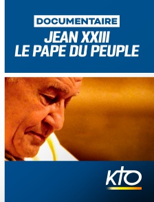 KTO - Jean XXIII, le pape du peuple