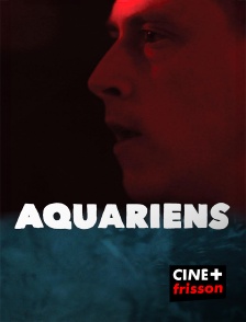 CINE+ Frisson - Aquariens