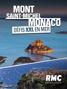 RMC Découverte - Mont-Saint-Michel, Monaco : défis XXL en mer