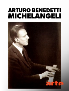 Arte - Arturo Benedetti Michelangeli : un pianiste d'exception