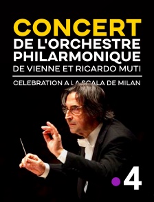 France 4 - Concert de l'orchestre philarmonique de Vienne et Ricardo Muti : célébration à la scala de Milan