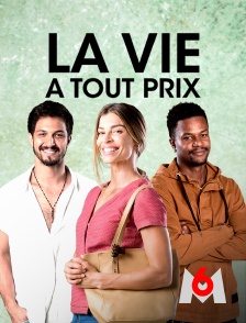 M6 - La vie à tout prix en replay