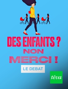 Téva - Des enfants ? Non merci ! Le débat