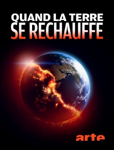 Arte - Quand la Terre se réchauffe