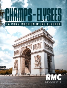 RMC Découverte - Champs-Elysées, la construction d'une légende