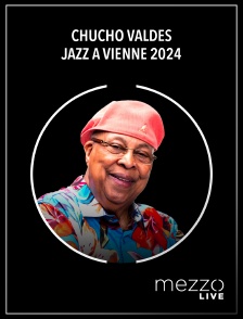 Mezzo Live HD - Chucho Valdés - Jazz à Vienne 2024