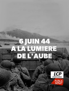 LCP Public Sénat - 6 juin 44, à la lumière de l'aube