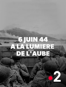 France 2 - 6 juin 44, à la lumière de l'aube