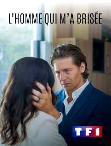 TF1 - L'homme qui m'a brisée