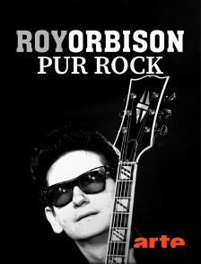 Arte - Roy Orbison : pur rock