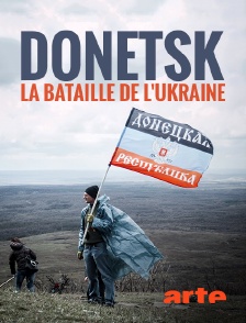 Arte - Donetsk, la bataille de l'Ukraine