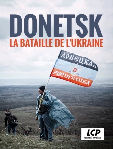 LCP 100% - Donetsk, la bataille de l'Ukraine