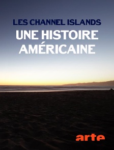 Arte - Les Channel Islands, une histoire américaine