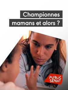 Public Sénat - Championnes, mamans et alors ?