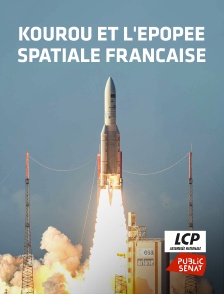 LCP Public Sénat - Kourou et l'épopée spatiale française