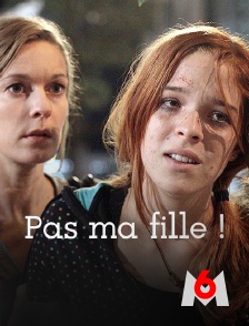 M6 - Pas ma fille !