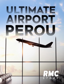 RMC Story - Ultimate Airport Pérou