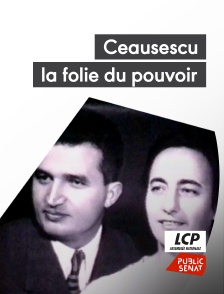 LCP Public Sénat - Ceausescu, la folie du pouvoir