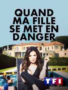 TF1 - Quand ma fille se met en danger...