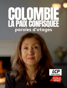 LCP Public Sénat - Colombie, la paix confisquée : paroles d'otages