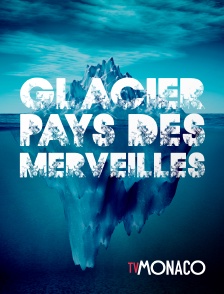 TV Monaco - Glacier: Pays des merveilles