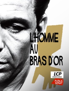 LCP Public Sénat - L'homme au bras d'or