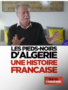 Toute l'Histoire - Les pieds-noirs d'Algérie : une histoire française