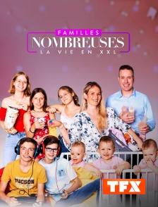 TFX - Familles nombreuses : la vie en XXL