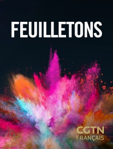 CGTN FR - Feuilletons