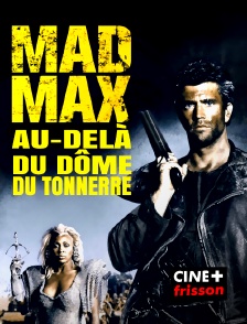 CINE+ Frisson - Mad Max : au-delà du dôme du tonnerre