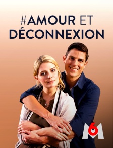 M6 - #Amour et déconnexion