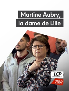 LCP Public Sénat - Martine Aubry, la dame de Lille