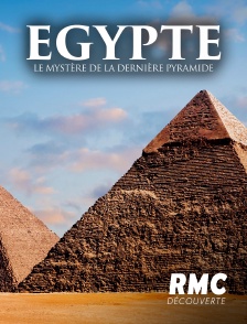 RMC Découverte - Egypte : le mystère de la dernière pyramide