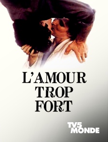 TV5MONDE - L'amour trop fort