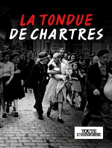 Toute l'Histoire - La tondue de Chartres