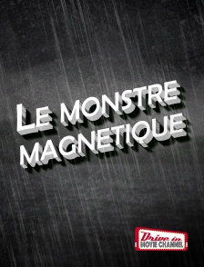 Drive-in Movie Channel - Le monstre magnétique