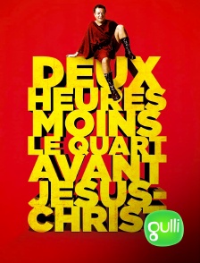 Gulli - Deux heures moins le quart avant Jésus-Christ