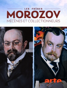 Arte - Les frères Morozov : mécènes et collectionneurs