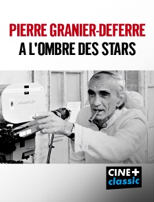 CINE+ Classic - Pierre Granier-Deferre : A l'ombre des stars