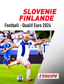 L'Equipe - Football - Qualifications à l'Euro 2024 : Slovénie / Finlande en replay