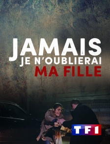 TF1 - Jamais je n'oublierai ma fille