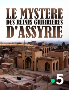 France 5 - Le mystère des reines guerrières d'Assyrie en replay