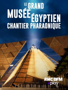 RMC BFM Play - Le Grand Musée égyptien : Chantier pharaonique